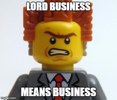 Lord Business means business