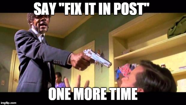 Fix it in post